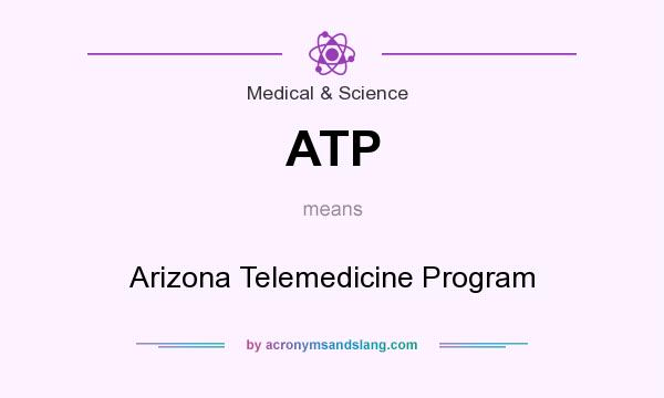 What does ATP mean? It stands for Arizona Telemedicine Program