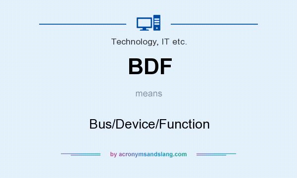 What does BDF mean? It stands for Bus/Device/Function