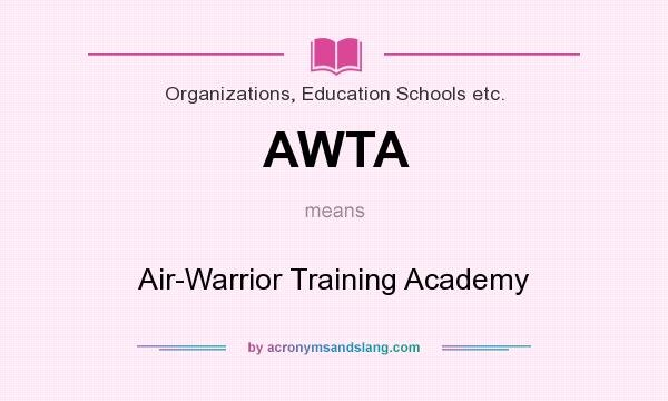 What does AWTA mean? It stands for Air-Warrior Training Academy