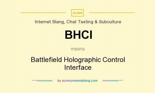 What does BHCI mean? It stands for Battlefield Holographic Control Interface