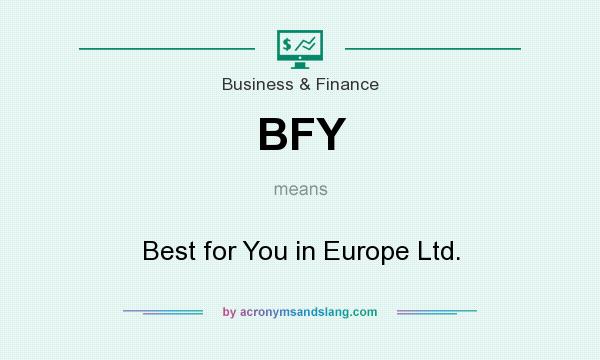What does BFY mean? It stands for Best for You in Europe Ltd.