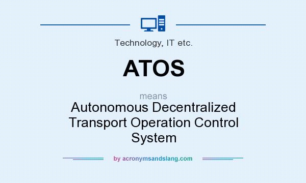 What does ATOS mean? It stands for Autonomous Decentralized Transport Operation Control System