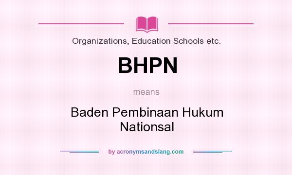 What does BHPN mean? It stands for Baden Pembinaan Hukum Nationsal