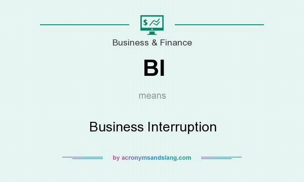 What does BI mean? It stands for Business Interruption