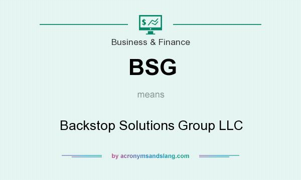 What does BSG mean? It stands for Backstop Solutions Group LLC