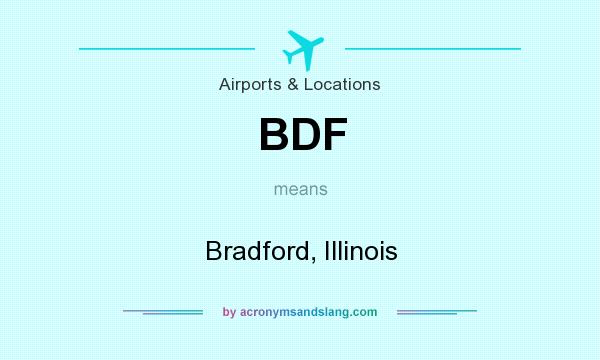 What does BDF mean? It stands for Bradford, Illinois