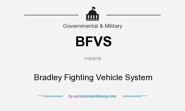 What does BFVS mean? It stands for Bradley Fighting Vehicle System