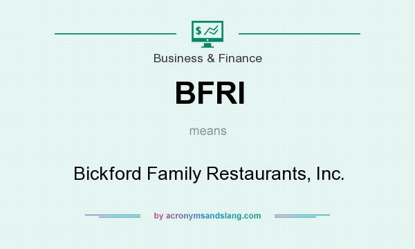 What does BFRI mean? It stands for Bickford Family Restaurants, Inc.