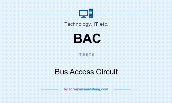What does BAC mean? It stands for Bus Access Circuit
