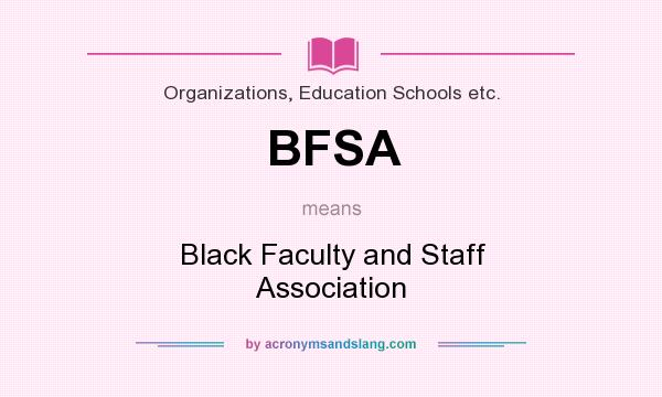 What does BFSA mean? It stands for Black Faculty and Staff Association