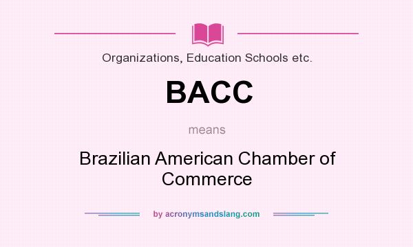 What does BACC mean? It stands for Brazilian American Chamber of Commerce