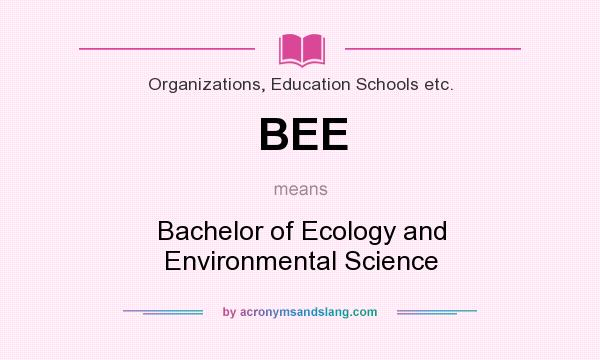 What does BEE mean? It stands for Bachelor of Ecology and Environmental Science