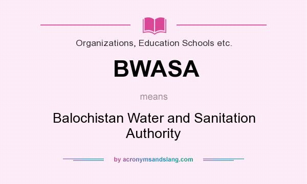 What does BWASA mean? It stands for Balochistan Water and Sanitation Authority