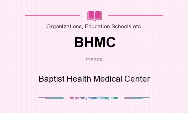 What does BHMC mean? It stands for Baptist Health Medical Center