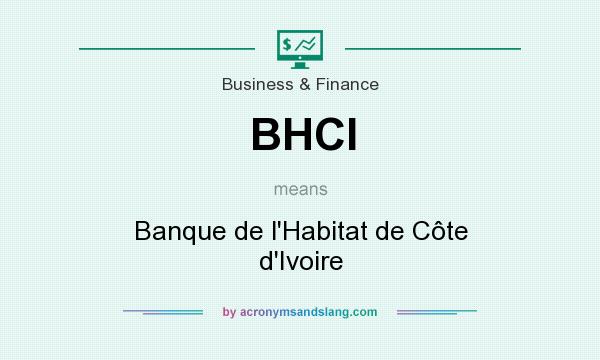 What does BHCI mean? It stands for Banque de l`Habitat de Côte d`Ivoire