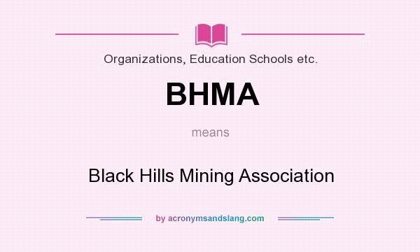 What does BHMA mean? It stands for Black Hills Mining Association