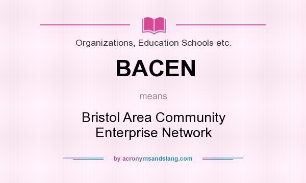 What does BACEN mean? It stands for Bristol Area Community Enterprise Network