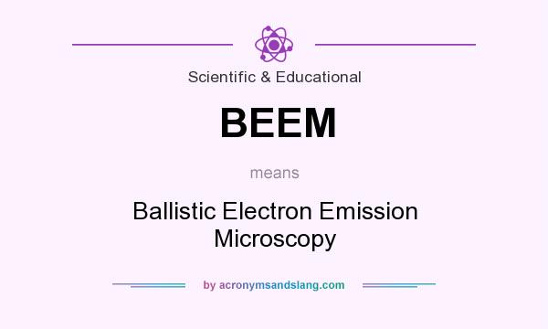What does BEEM mean? It stands for Ballistic Electron Emission Microscopy