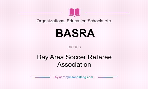 What does BASRA mean? It stands for Bay Area Soccer Referee Association