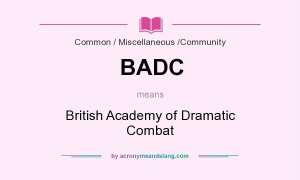 What does BADC mean? It stands for British Academy of Dramatic Combat