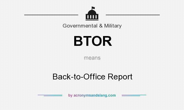 What does BTOR mean? It stands for Back-to-Office Report