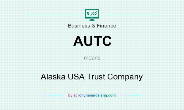 What does AUTC mean? It stands for Alaska USA Trust Company