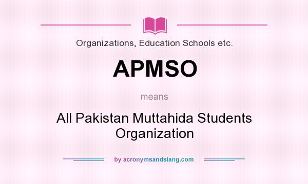 What does APMSO mean? It stands for All Pakistan Muttahida Students Organization