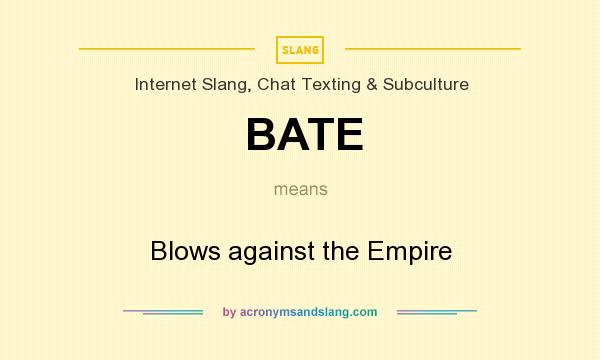 What does BATE mean? It stands for Blows against the Empire