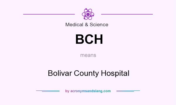 What does BCH mean? It stands for Bolivar County Hospital
