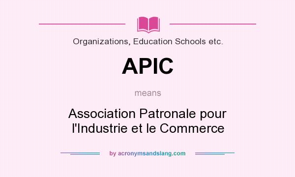 What does APIC mean? It stands for Association Patronale pour l`Industrie et le Commerce