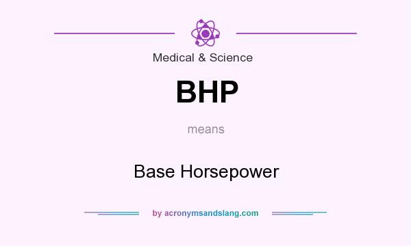 What does BHP mean? It stands for Base Horsepower