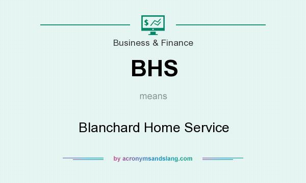 What does BHS mean? It stands for Blanchard Home Service