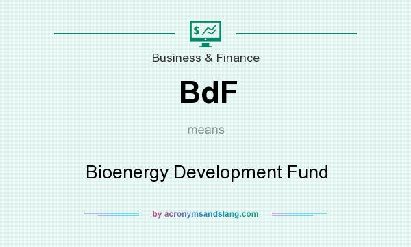 What does BdF mean? It stands for Bioenergy Development Fund
