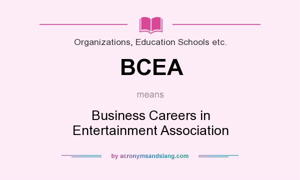 What does BCEA mean? It stands for Business Careers in Entertainment Association