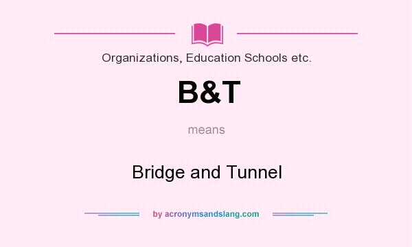 What does B&T mean? It stands for Bridge and Tunnel