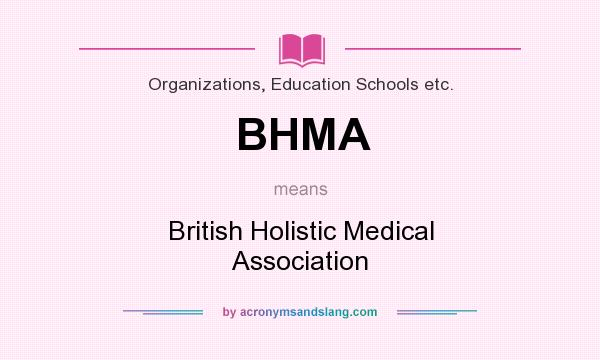 What does BHMA mean? It stands for British Holistic Medical Association