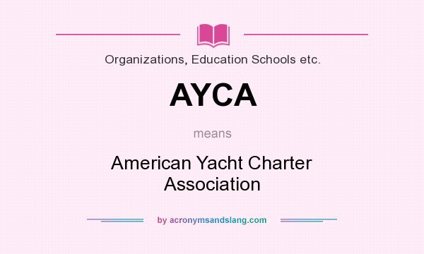 What does AYCA mean? It stands for American Yacht Charter Association