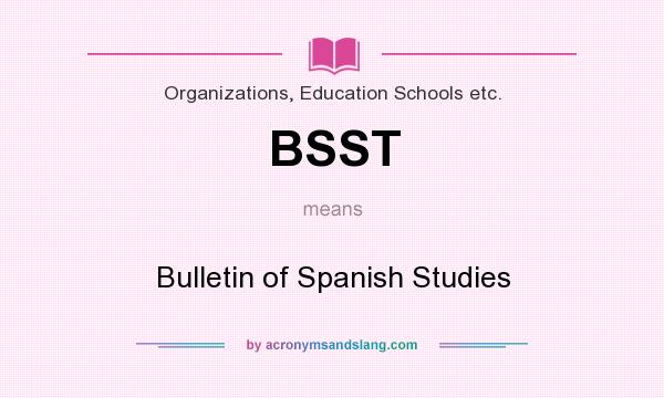 What does BSST mean? It stands for Bulletin of Spanish Studies