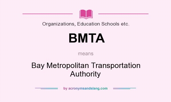 What does BMTA mean? It stands for Bay Metropolitan Transportation Authority