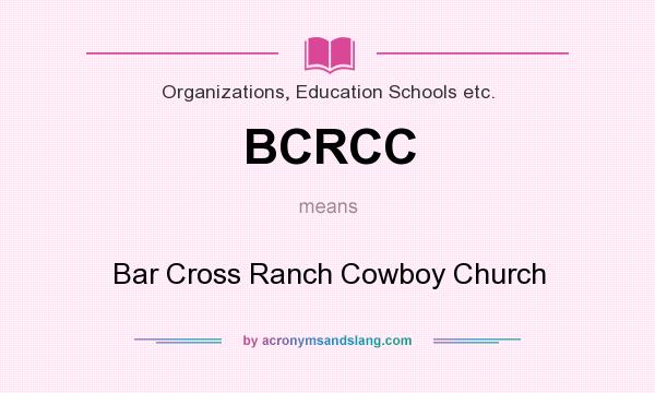 What does BCRCC mean? It stands for Bar Cross Ranch Cowboy Church