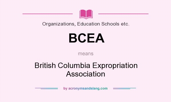 What does BCEA mean? It stands for British Columbia Expropriation Association