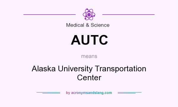 What does AUTC mean? It stands for Alaska University Transportation Center