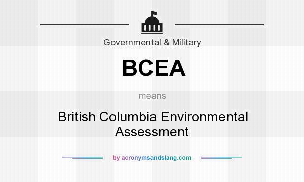 What does BCEA mean? It stands for British Columbia Environmental Assessment
