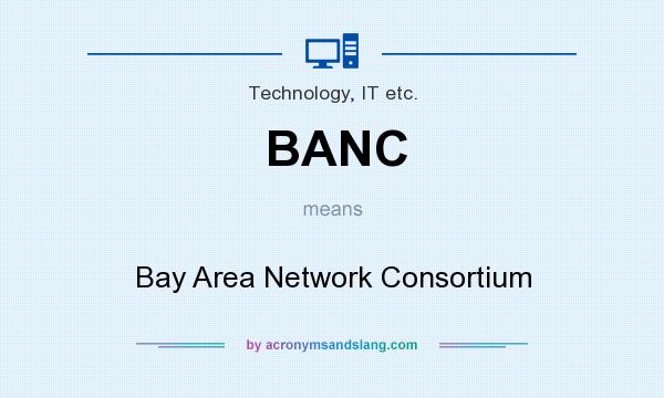 What does BANC mean? It stands for Bay Area Network Consortium