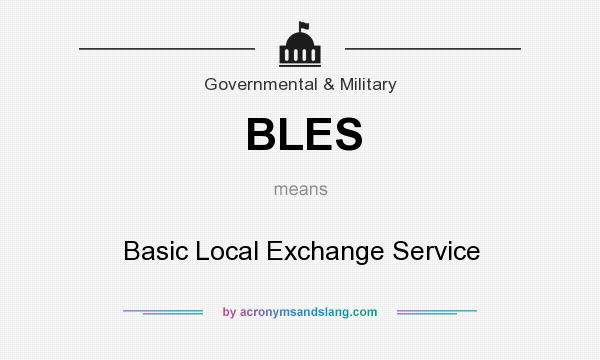 What does BLES mean? It stands for Basic Local Exchange Service