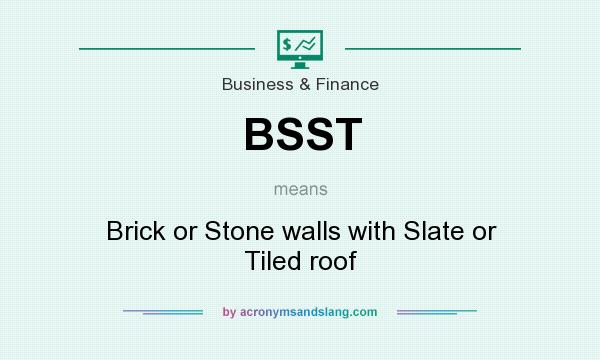 What does BSST mean? It stands for Brick or Stone walls with Slate or Tiled roof