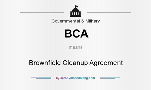 What does BCA mean? It stands for Brownfield Cleanup Agreement
