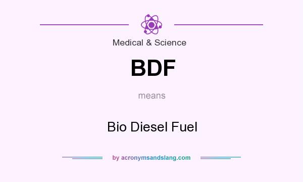 What does BDF mean? It stands for Bio Diesel Fuel