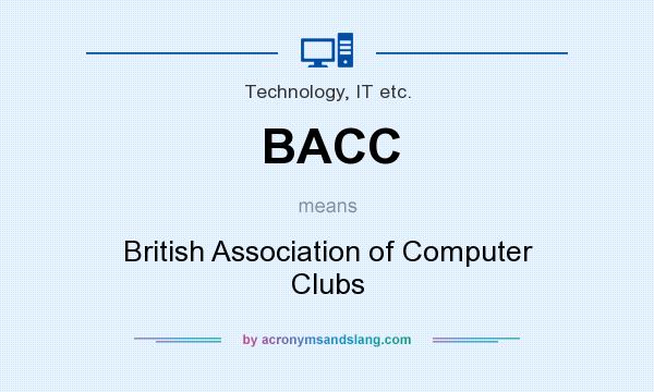 What does BACC mean? It stands for British Association of Computer Clubs