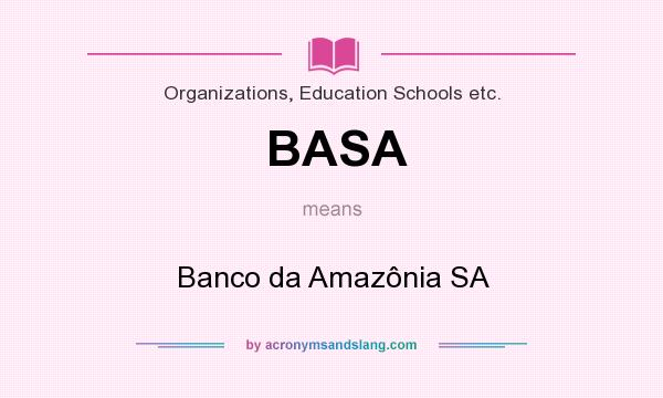 What does BASA mean? It stands for Banco da Amazônia SA
